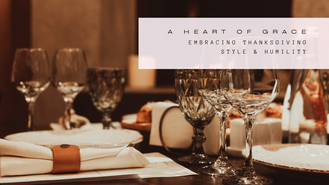 A Heart of Grace: Embracing Thanksgiving with Style and Humility